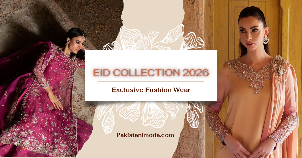 Eid Collection 2026 – Pakistani Designer Eid Dresses | Pakistanimoda ...